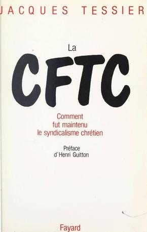 La cftc Comment fut maintenu le syndicalisme chrétien